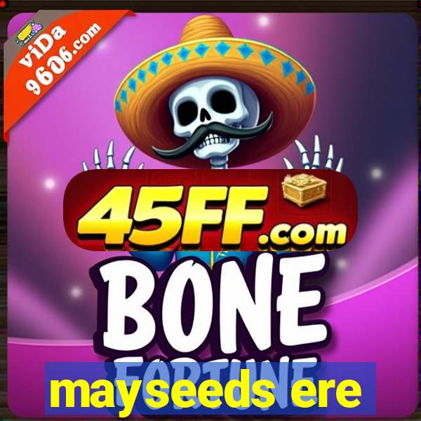 mayseeds ere